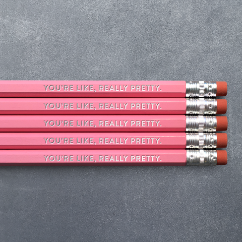 You're Like Really Pretty Pencil 5-pack